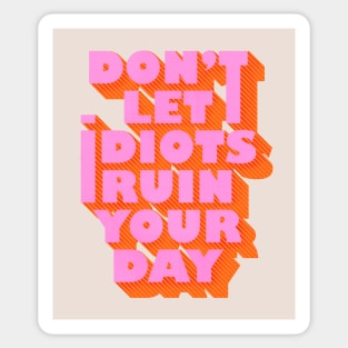 Don't let idiots ruin your day Sticker